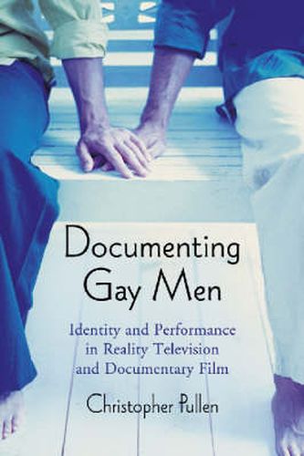 Cover image for Documenting Gay Men: Identity and Performance in Reality Television and Documentary Film