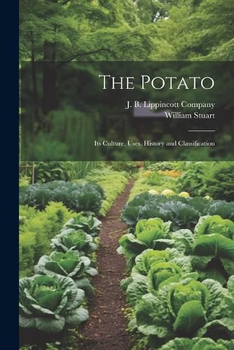 Cover image for The Potato; Its Culture, Uses, History and Classification