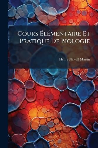 Cover image for Cours Lmentaire Et Pratique de Biologie