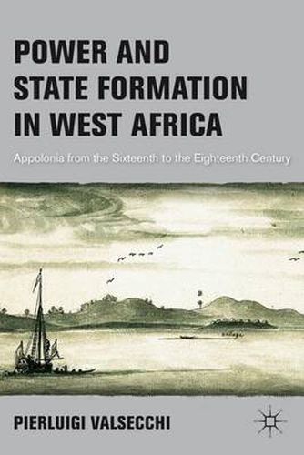 Cover image for Power and State Formation in West Africa: Appolonia from the Sixteenth to the Eighteenth Century