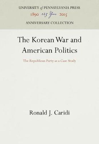 Cover image for The Korean War and American Politics: The Republican Party as a Case Study