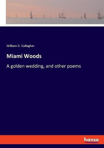 Cover image for Miami Woods: A golden wedding, and other poems