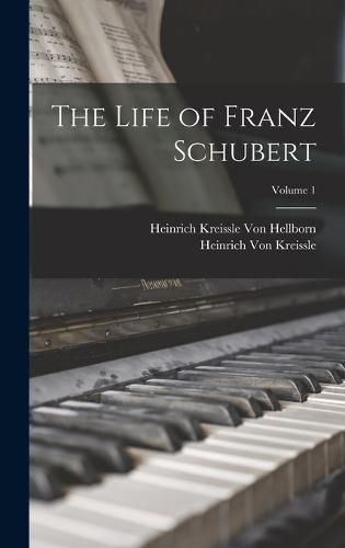 The Life of Franz Schubert; Volume 1