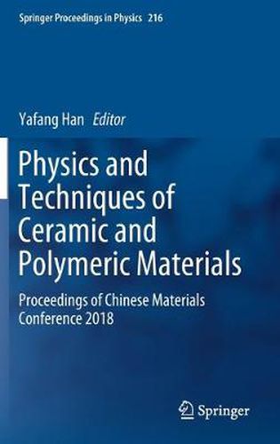 Cover image for Physics and Techniques of Ceramic and Polymeric Materials: Proceedings of Chinese Materials Conference 2018