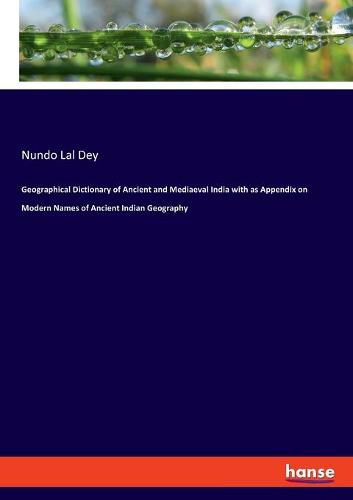 Cover image for Geographical Dictionary of Ancient and Mediaeval India with as Appendix on Modern Names of Ancient Indian Geography