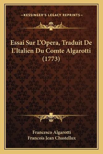 Essai Sur L'Opera, Traduit de L'Italien Du Comte Algarotti (1773)