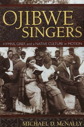 Cover image for Ojibwe Singers: Hymns, Grief and a Native Culture in Motion