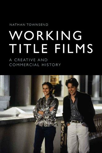 Cover image for Working Title Films: A Creative and Commercial History