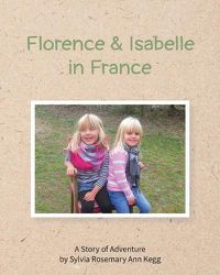 Cover image for Florence and Isabelle in France: by Sylvia Rosemary Ann Kegg