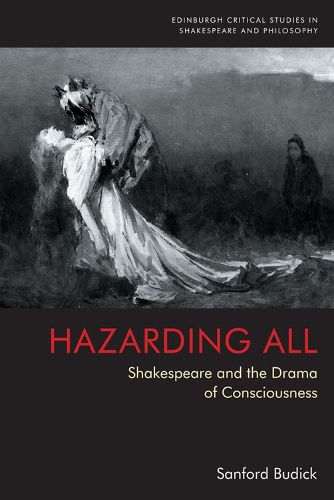 Hazarding All: Shakespeare and the Drama of Consciousness