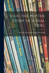 Cover image for Shug the Pup;the Story of a Real Dog,