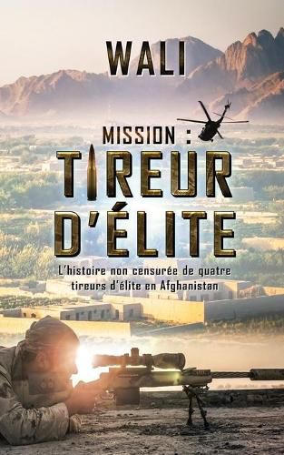 Cover image for Mission: tireur d'elite: L'histoire de quatre tireurs d'elite en Afghanistan