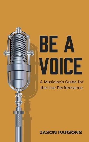 Cover image for Be A Voice: A Musician's Guide for the Live Performance