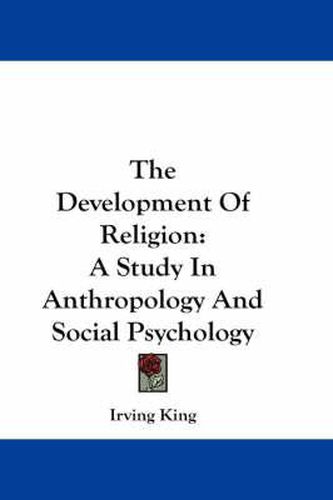 Cover image for The Development of Religion: A Study in Anthropology and Social Psychology