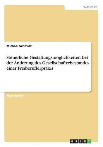 Cover image for Steuerliche Gestaltungsmoeglichkeiten bei der AEnderung des Gesellschafterbestandes einer Freiberuflerpraxis