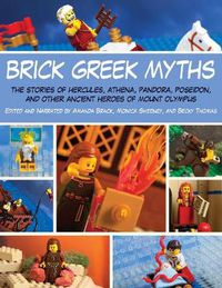 Cover image for Brick Greek Myths: The Stories of Heracles, Athena, Pandora, Poseidon, and Other Ancient Heroes of Mount Olympus