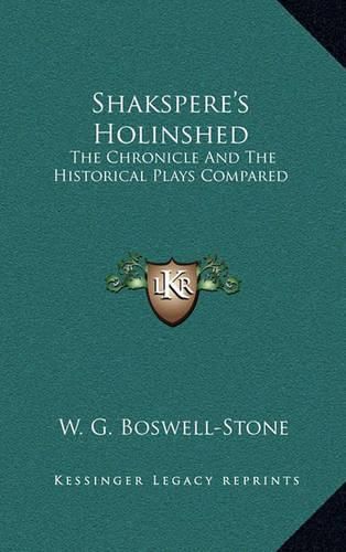 Cover image for Shakspere's Holinshed: The Chronicle and the Historical Plays Compared