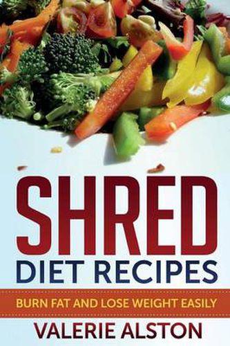 Shred Diet Recipes: Burn Fat and Lose Weight Easily