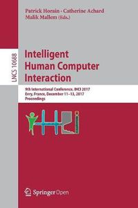 Cover image for Intelligent Human Computer Interaction: 9th International Conference, IHCI 2017, Evry, France, December 11-13, 2017, Proceedings