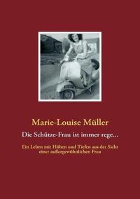 Cover image for Die Schutze-Frau ist immer rege...: Ein Leben mit Hoehen und Tiefen aus der Sicht einer aussergewoehnlichen Frau