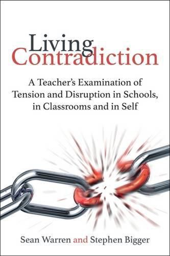 Cover image for Living Contradiction: A teacher's examination of tension and disruption in schools,in classrooms and in self