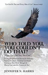 Cover image for Who Told You, You Couldn't Do That?: When God Told You, You Can!