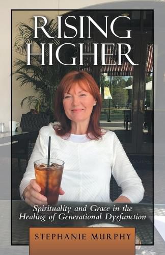 Cover image for Rising Higher: Spirituality and Grace in the Healing of Generational Dysfunction