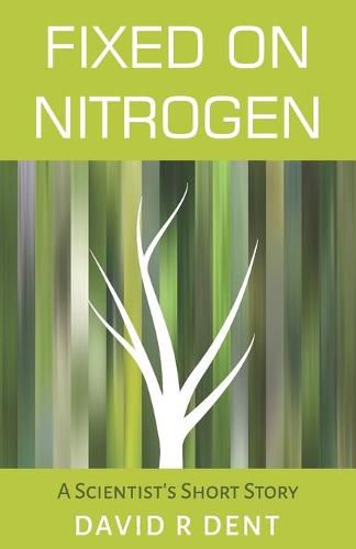 Cover image for Fixed on Nitrogen: A Scientist's Short Story