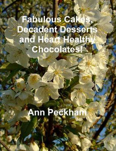 Cover image for Fabulous Cakes, Decadent Desserts and Heart Healthy Chocolates!