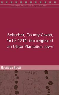 Cover image for Belturbert, County Cavan, 1610-1714: The origins of an Ulster Plantation town