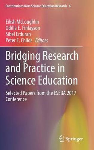 Cover image for Bridging Research and Practice in Science Education: Selected Papers from the ESERA 2017 Conference