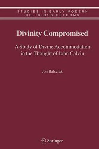 Cover image for Divinity Compromised: A Study of Divine Accommodation in the Thought of John Calvin