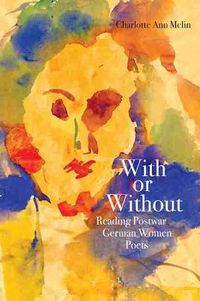 Cover image for With or Without: Reading Postwar German Women Poets