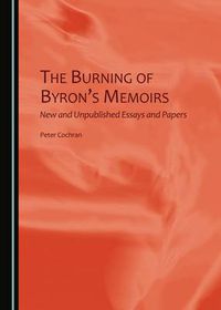 Cover image for The Burning of Byron's Memoirs: New and Unpublished Essays and Papers