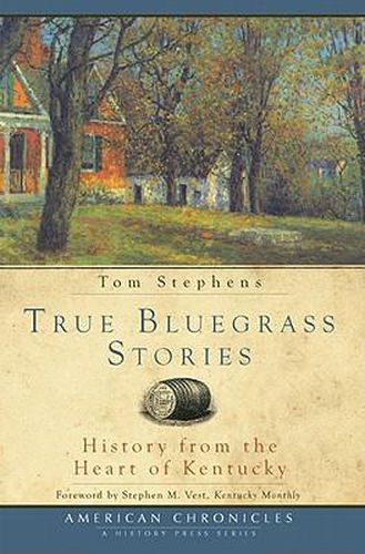 Cover image for True Bluegrass Stories: History from the Heart of Kentucky