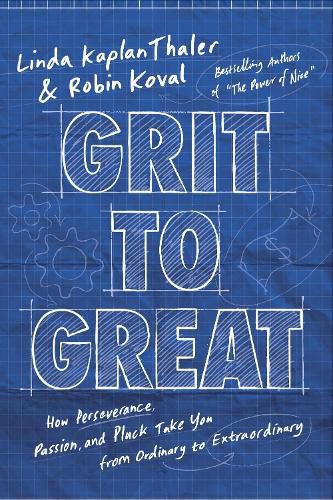 Cover image for Grit to Great: How Perseverance, Passion, and Pluck Take You from Ordinary to Extraordinary
