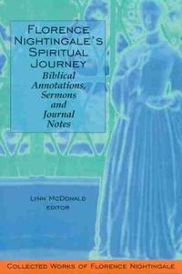 Cover image for Florence Nightingale's Spiritual Journey: Biblical Annotations, Sermons and Journal Notes: Collected Works of Florence Nightingale, Volume 2