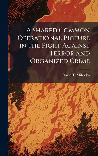 Cover image for A Shared Common Operational Picture in the Fight Against Terror and Organized Crime