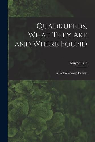 Cover image for Quadrupeds, What They Are and Where Found