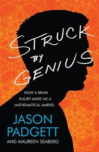 Cover image for Struck by Genius: How a Brain Injury Made Me a Mathematical Marvel