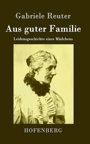 Cover image for Aus guter Familie: Leidensgeschichte eines Madchens