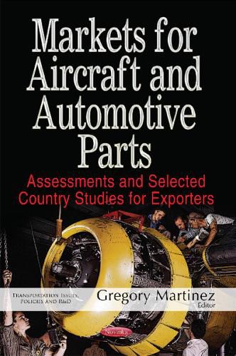 Cover image for Markets for Aircraft & Automotive Parts: Assessments & Selected Country Studies for Exporters