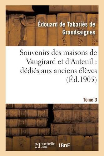 Cover image for Souvenirs Des Maisons de Vaugirard Et d'Auteuil: Dedies Aux Anciens Eleves. Tome 3