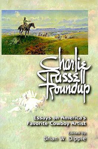 Cover image for Charlie Russell Roundup: Essays on America's Favorite Cowboy Artist