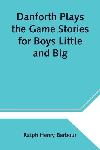 Cover image for Danforth Plays the Game Stories for Boys Little and Big