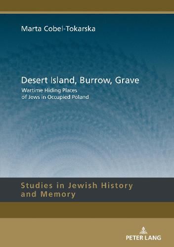 Cover image for Desert Island, Burrow, Grave: Wartime Hiding Places of Jews in Occupied Poland