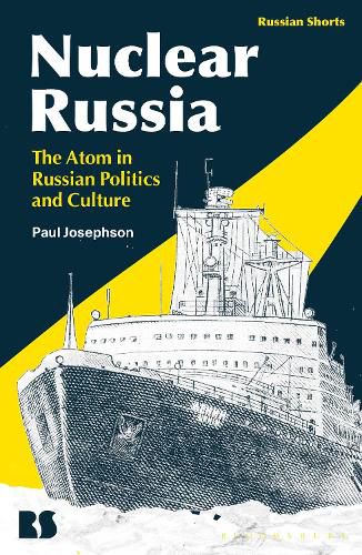 Cover image for Nuclear Russia: The Atom in Russian Politics and Culture