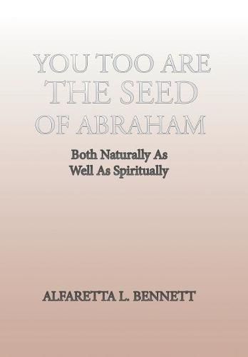 Cover image for You Too Are The Seed of Abraham: Both Naturally As Well As Spiritually