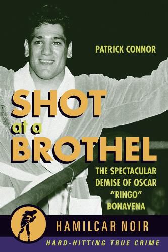 Shot At the Brothel: The Spectacular Demise of Oscar  Ringo  Bonavena
