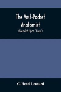 Cover image for The Vest-Pocket Anatomist; (Founded Upon Gray)